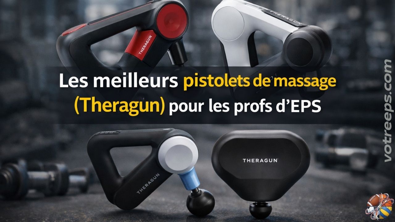 Les meilleurs pistolets de massage (Theragun) pour les profs d'EPS