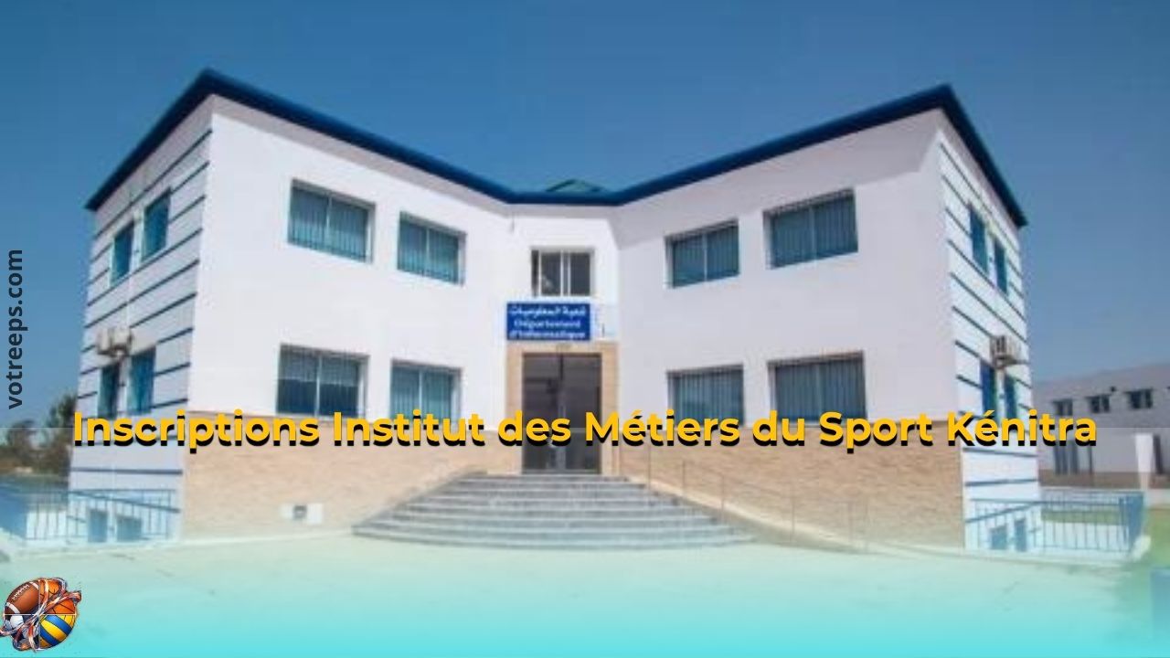 Inscriptions Institut des Métiers du Sport Kénitra